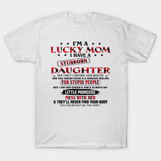 I'm A Lucky Mom I Have A Stubborn Daughter Mother's Day T-Shirt by Los Draws